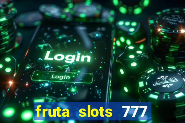 fruta slots 777 mega jackpot