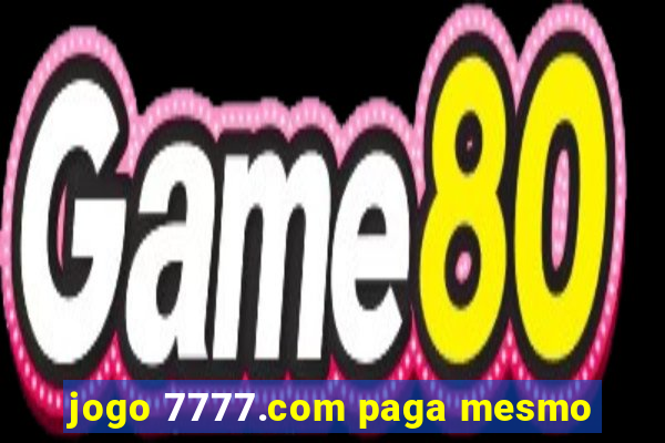 jogo 7777.com paga mesmo