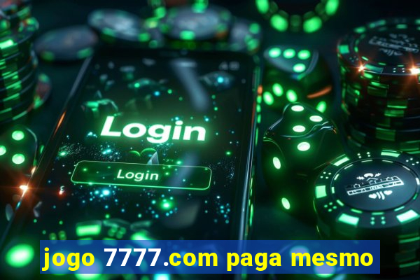 jogo 7777.com paga mesmo