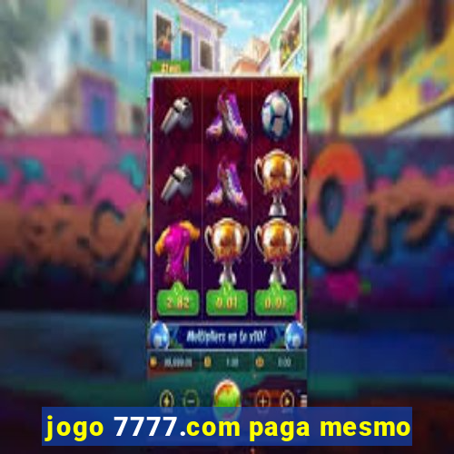 jogo 7777.com paga mesmo