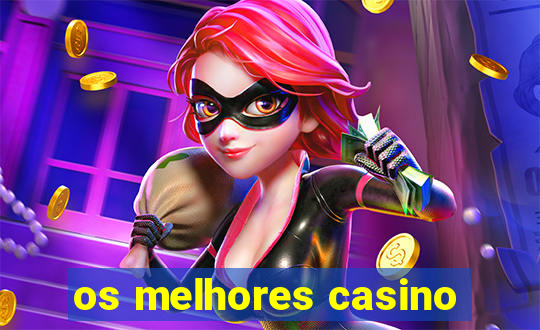 os melhores casino