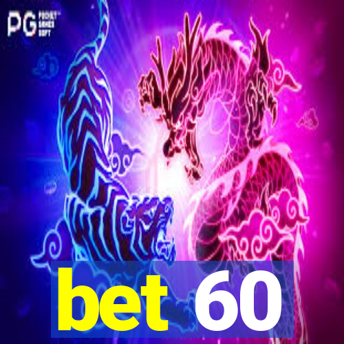 bet 60