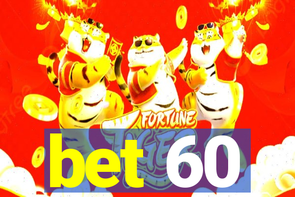 bet 60