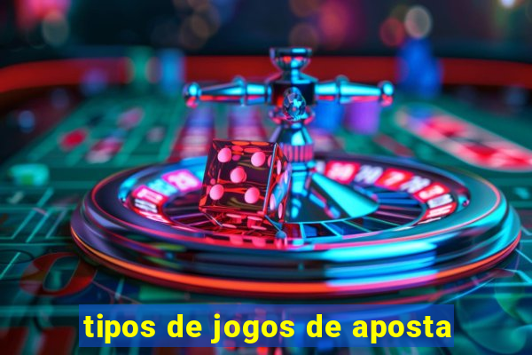 tipos de jogos de aposta