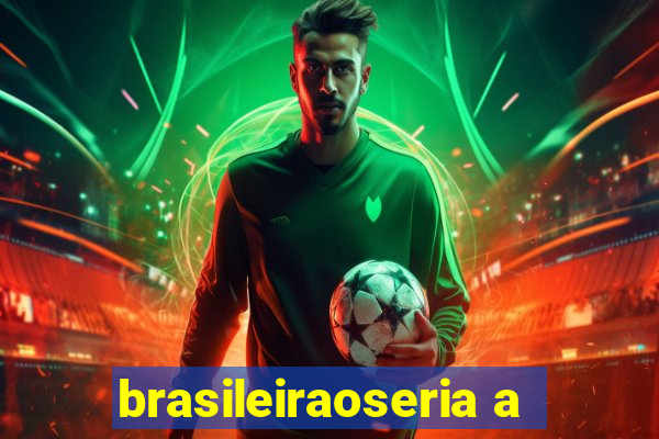 brasileiraoseria a