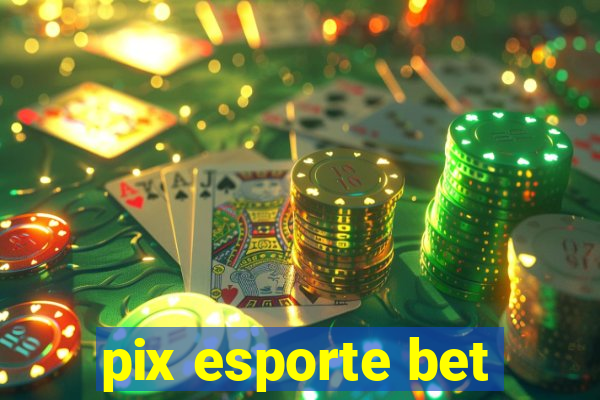 pix esporte bet