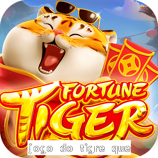 jogo do tigre que ta pagando hoje