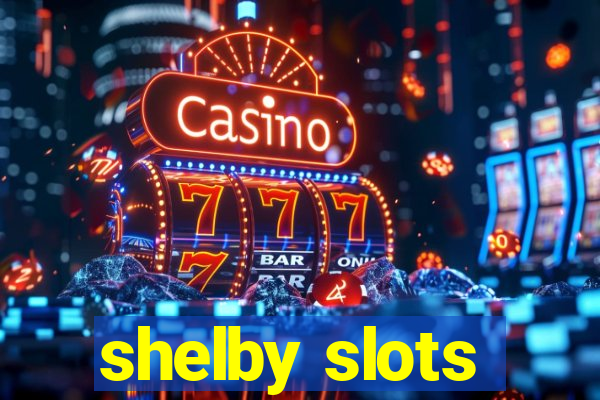 shelby slots