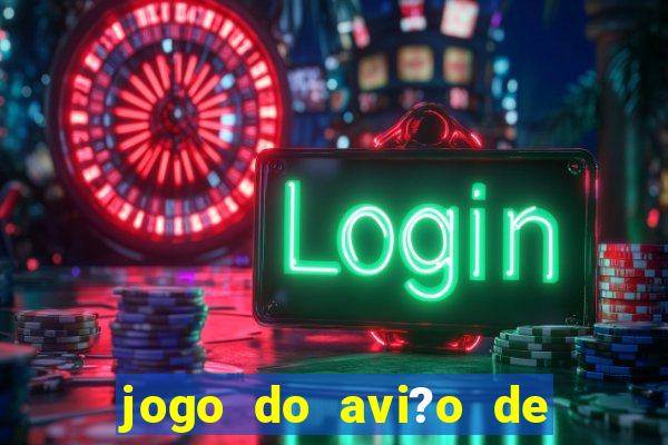 jogo do avi?o de ganhar dinheiro