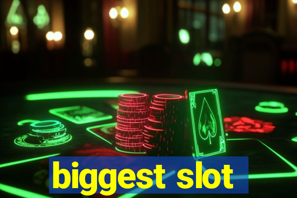 biggest slot