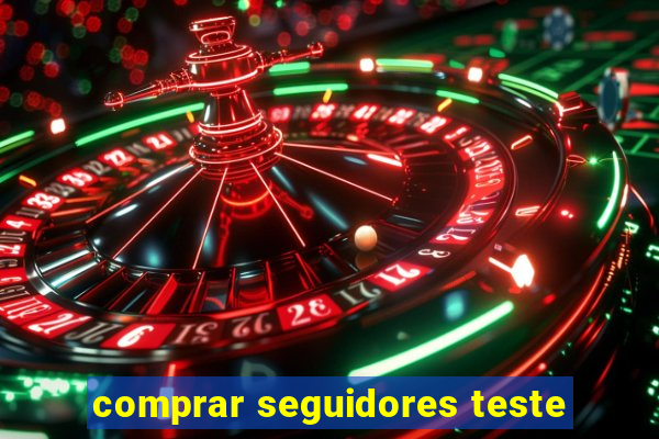 comprar seguidores teste