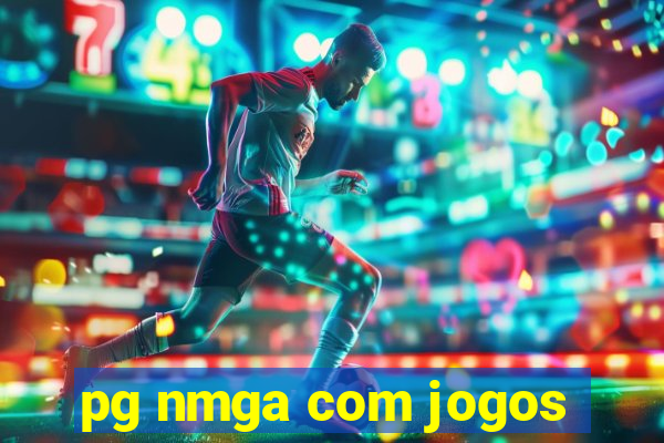 pg nmga com jogos