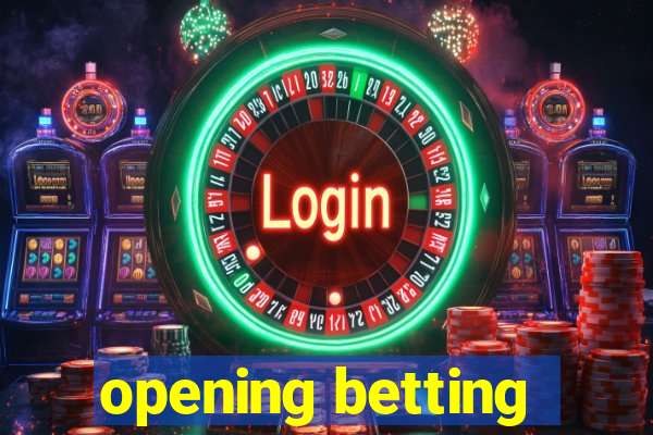 opening betting