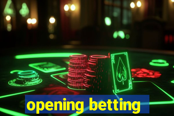 opening betting