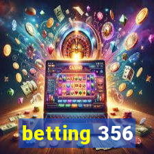 betting 356