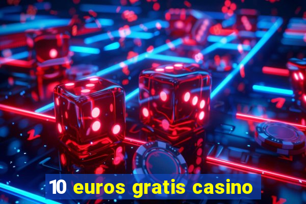 10 euros gratis casino