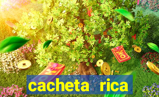 cacheta rica dinheiro real