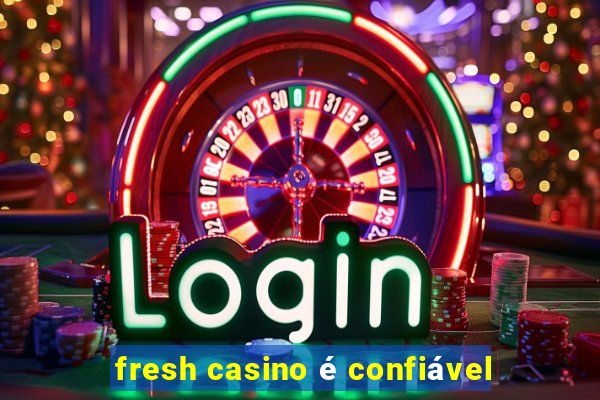 fresh casino é confiável