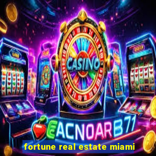 fortune real estate miami