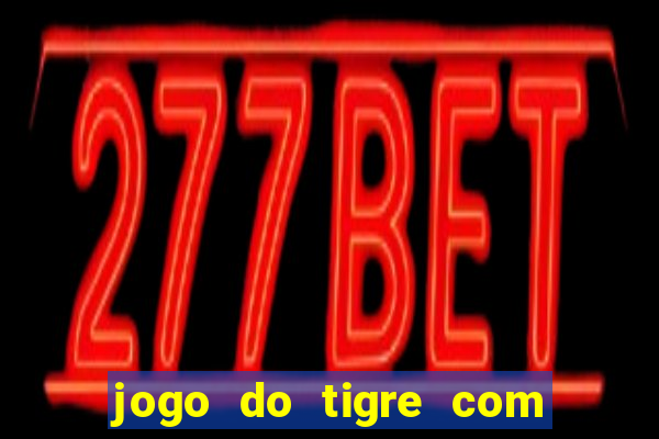 jogo do tigre com rodada gratis