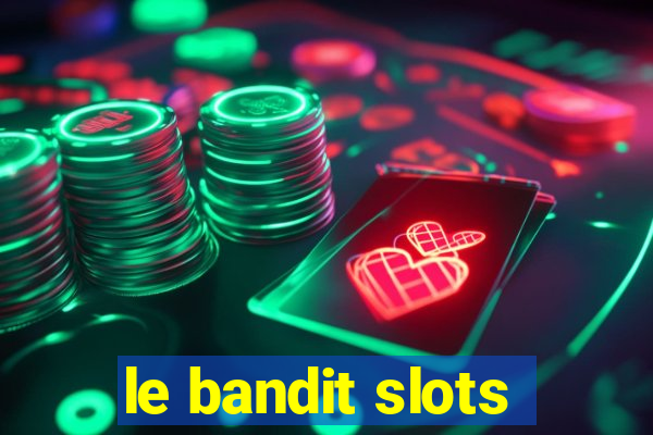 le bandit slots