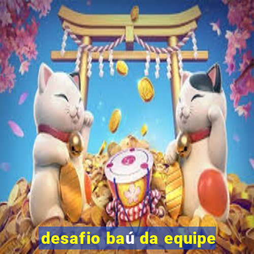 desafio baú da equipe