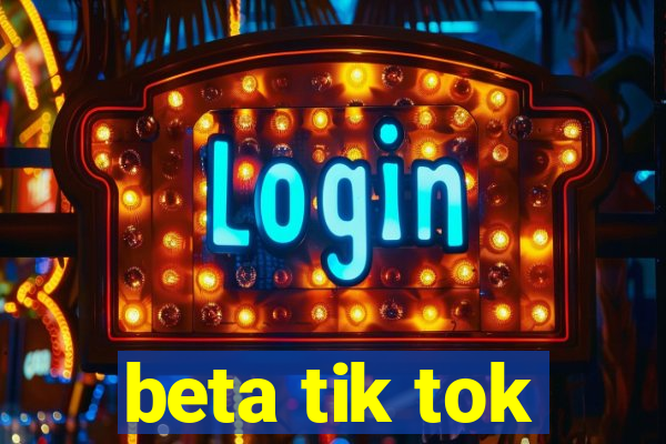 beta tik tok