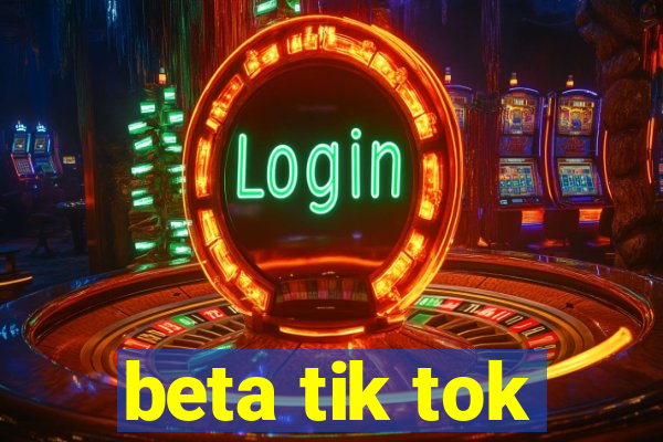 beta tik tok