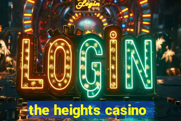 the heights casino