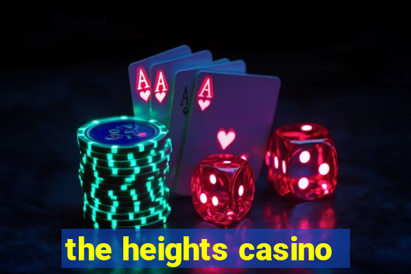 the heights casino