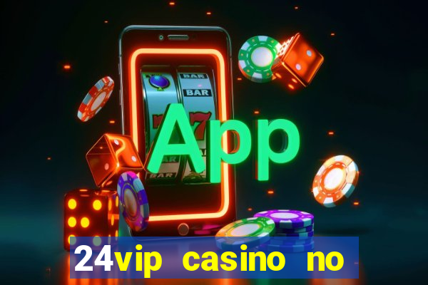 24vip casino no deposit bonus codes