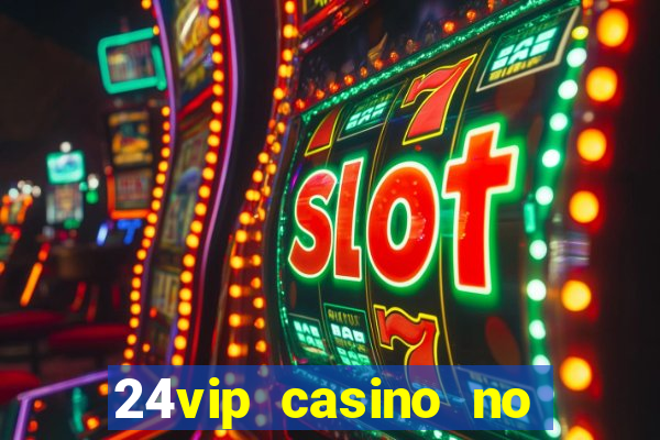 24vip casino no deposit bonus codes