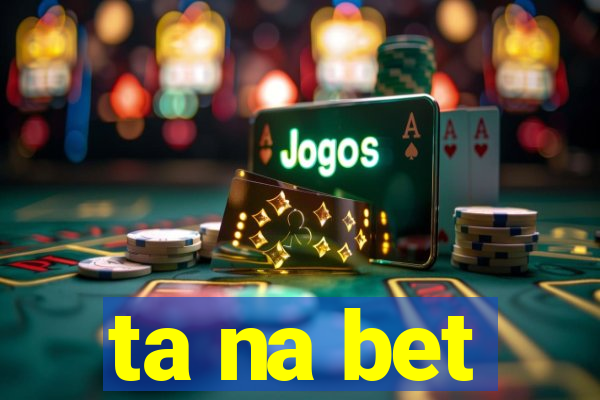 ta na bet