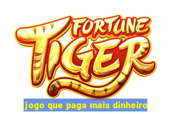 jogo que paga mais dinheiro