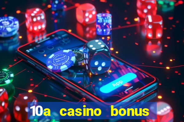 10a casino bonus ohne einzahlung