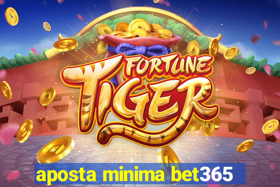 aposta minima bet365