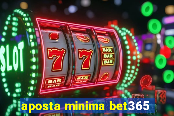 aposta minima bet365