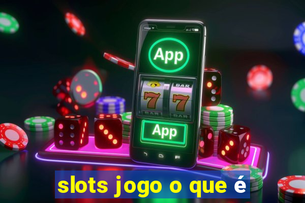 slots jogo o que é