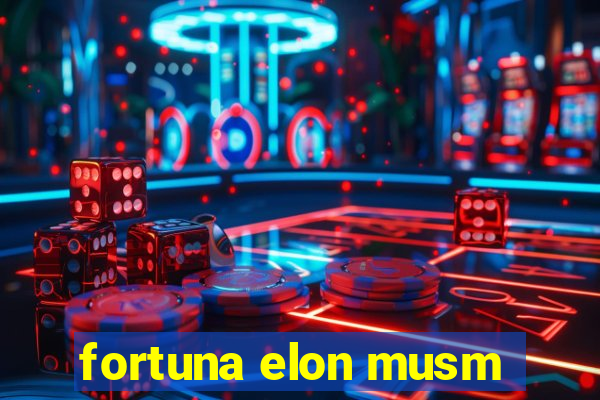 fortuna elon musm