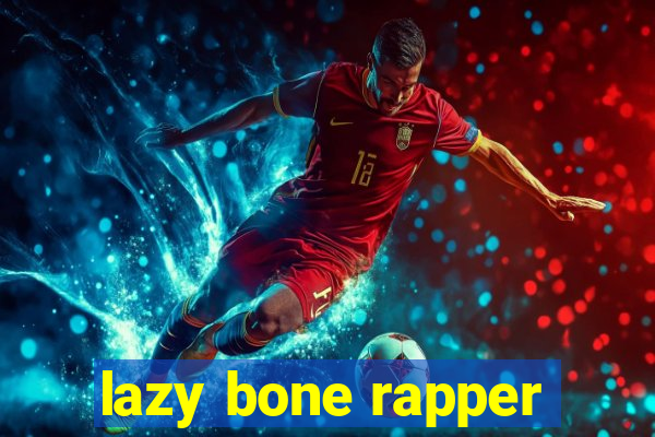 lazy bone rapper