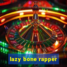 lazy bone rapper