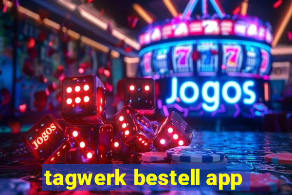 tagwerk bestell app