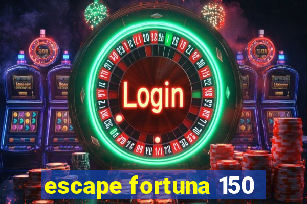 escape fortuna 150