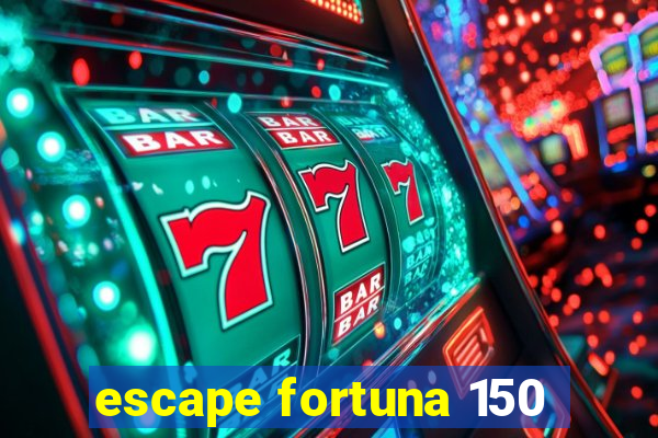 escape fortuna 150