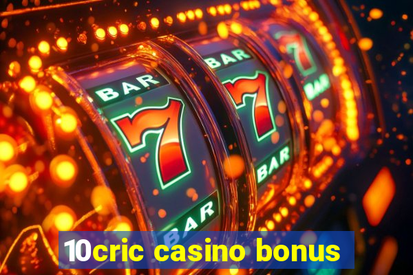 10cric casino bonus