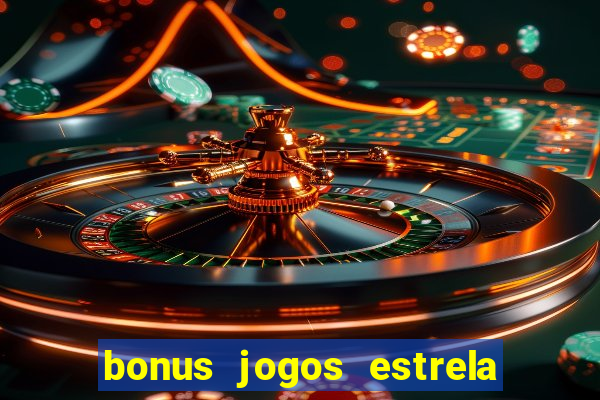 bonus jogos estrela bet como usar