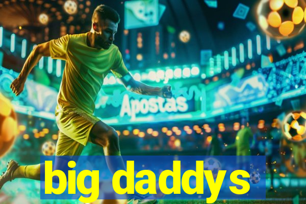 big daddys