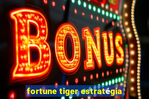 fortune tiger estratégia