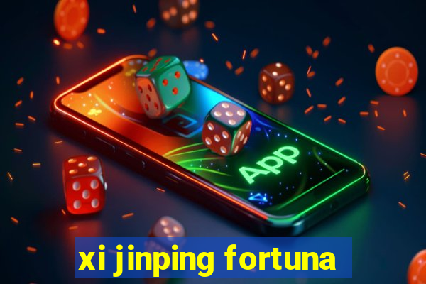 xi jinping fortuna