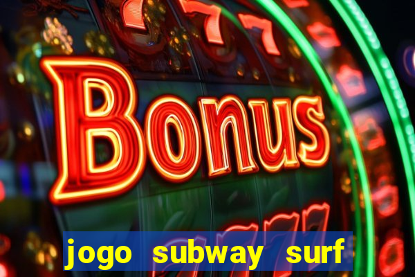 jogo subway surf ganhar dinheiro de verdade